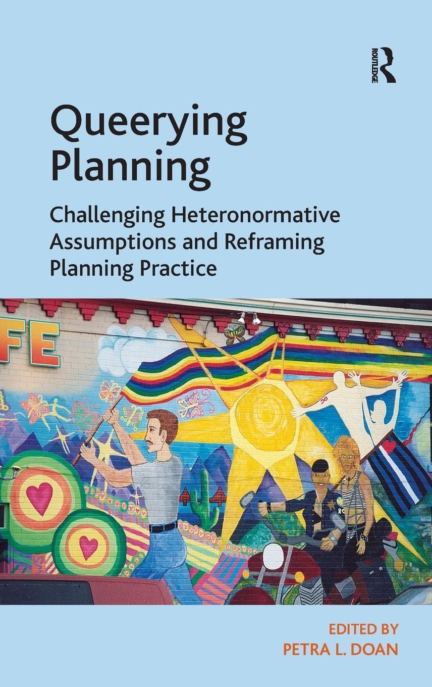 Queerying Planning: Challenging Heteronormative Assumptions and Reframing Planning Practice