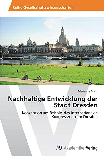 Nachhaltige Entwicklung der Stadt Dresden: Konzeption am Beispiel des Internationalen Kongresszentrum Dresden