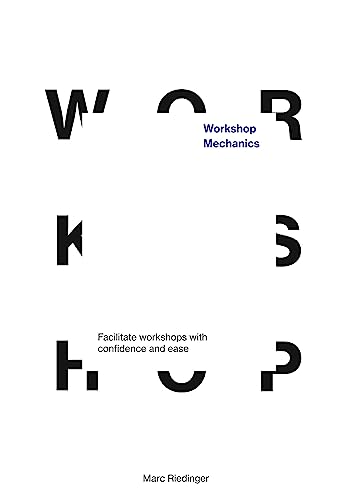 Workshop Mechanics: Facilitate workshops with confidence and ease