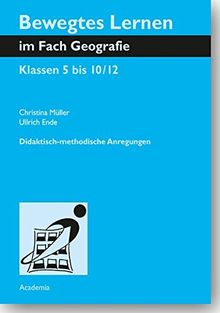 Bewegtes Lernen im Fach Geografie: Klassen 5 bis 10/12. Didaktisch-methodische Anregungen