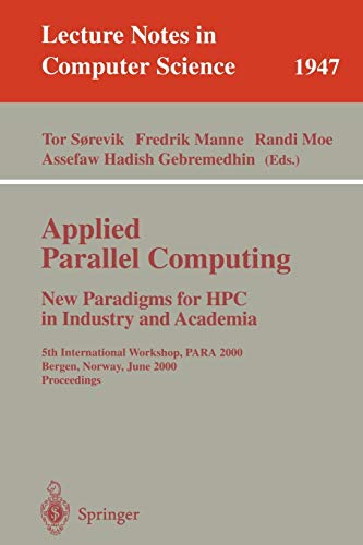 Applied Parallel Computing. New Paradigms for HPC in Industry and Academia: 5th International Workshop, PARA 2000 Bergen, Norway, June 18-20, 2000 ... Notes in Computer Science, 1947, Band 1947)