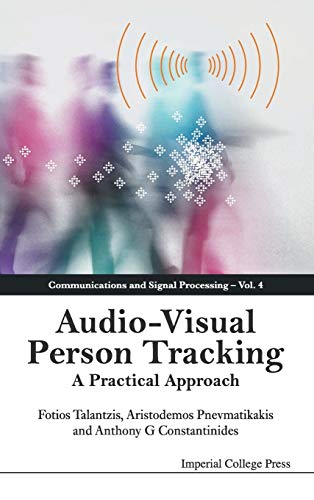 Audio-Visual Person Tracking: A Practical Approach (Communications and Signal Processing, Band 4)