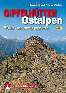 Gipfelhütten Ostalpen: 50 Ein- und Zweitagestouren. Mit GPS-Tracks. (Rother Selection)