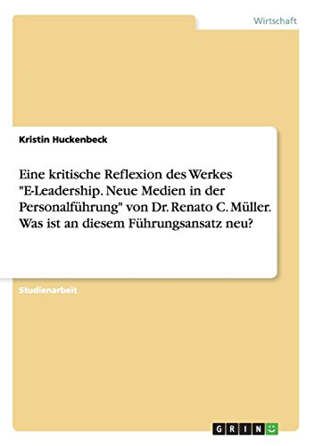 Eine kritische Reflexion des Werkes E-Leadership. Neue Medien in der Personalführung von Dr. Renato C. Müller. Was ist an diesem Führungsansatz neu?