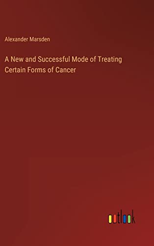 A New and Successful Mode of Treating Certain Forms of Cancer