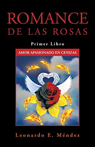 Romance de las Rosas: Primer Libro Amor Apasionado en Cenizas (Romance De Las Rosas / Romance of Roses, Band 1)