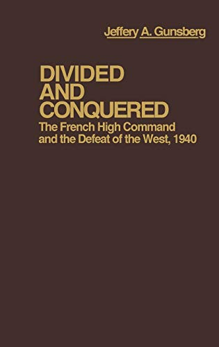Divided and Conquered: The French High Command and the Defeat of the West, 1940 (Contributions in Afro-American & African Studies)