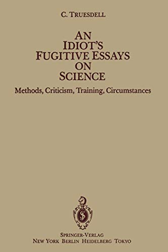 An Idiot's Fugitive Essays on Science: Methods, Criticism, Training, Circumstances