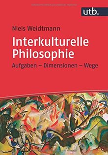 Interkulturelle Philosophie: Aufgaben - Dimensionen - Wege