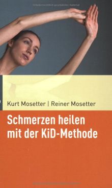 Schmerzen heilen mit der KiD-Methode: Der achtsame Umgang mit dem eigenen Körper