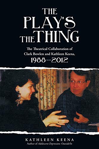 The Play's the Thing: The Theatrical Collaboration of Clark Bowlen and Kathleen Keena, 19882012