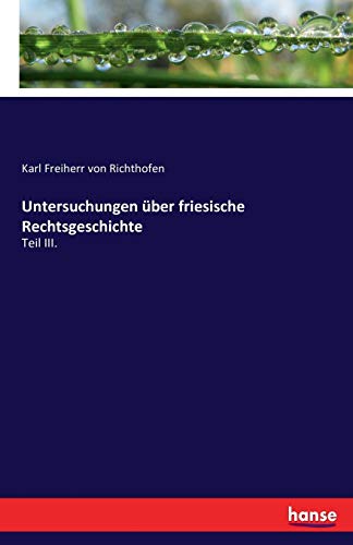 Untersuchungen über friesische Rechtsgeschichte: Teil III.