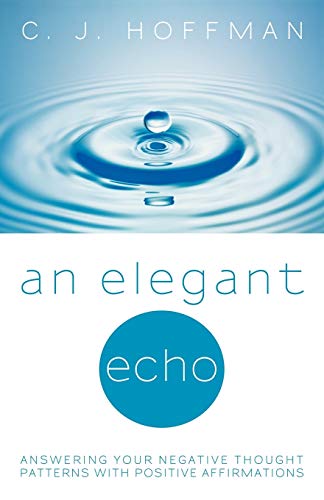 An Elegant Echo: Answering Your Negative Thought Patterns with Positive Affirmations