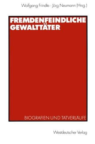 Fremdenfeindliche Gewalttäter: Biografien und Tatverläufe (German Edition)