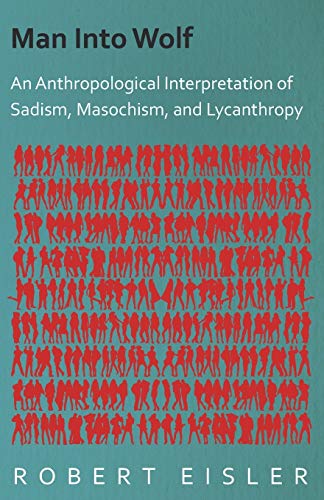 Man Into Wolf - An Anthropological Interpretation Of Sadism, Masochism, And Lycanthropy