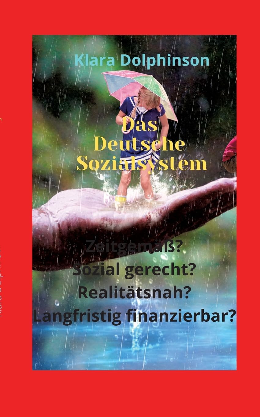 Das deutsche Sozialsystem: Zeitgemäß? Sozial gerecht? Realitätsnah? Langfristig finanzierbar?