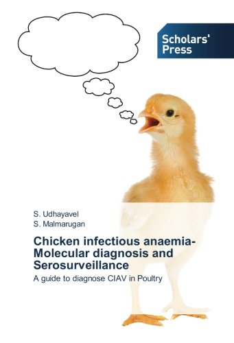 Chicken infectious anaemia-Molecular diagnosis and Serosurveillance: A guide to diagnose CIAV in Poultry