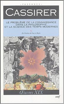 Oeuvres. Vol. 19. Le problème de la connaissance dans la philosophie et la science des Temps modernes. 1, De Nicolas de Cues à Bayle