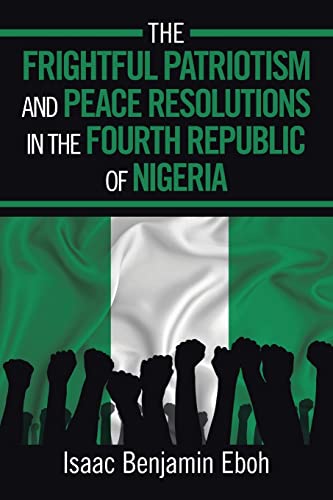 THE FRIGHTFUL PATRIOTISM AND PEACE RESOLUTIONS IN THE FOURTH REPUBLIC OF NIGERIA