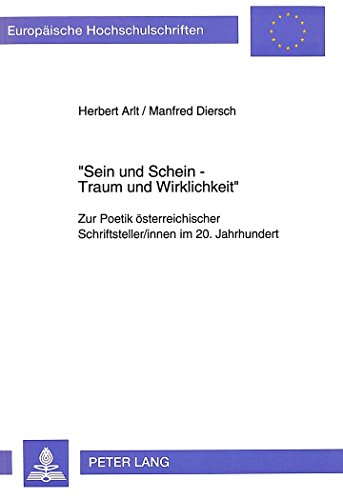 «Sein und Schein - Traum und Wirklichkeit»: Zur Poetik österreichischer Schriftsteller/innen im 20. Jahrhundert (Europäische Hochschulschriften - Reihe I)