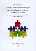 Sexuelle Normenvorstellungen und Erziehungspraxis von türkischen Eltern: Der ersten und zweiten Generation in der Türkei und Deutschland (Interkulturelle Pädagogik)