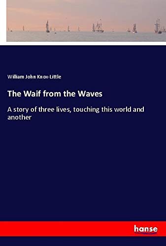 The Waif from the Waves: A story of three lives, touching this world and another