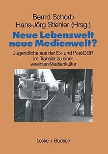 Neue Lebenswelt - neue Medienwelt?: Jugendliche aus der Ex- und Post-DDR im Transfer zu einer vereinten Medienkultur (Schriftenreihe des Institut Jugend Film Fernsehen) (German Edition)