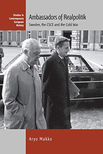Ambassadors of Realpolitik: Sweden, the CSCE and the Cold War (Contemporary European History, Band 20)