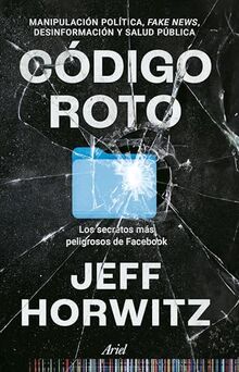 Código roto: Los secretos más peligrosos de Facebook (Ariel)