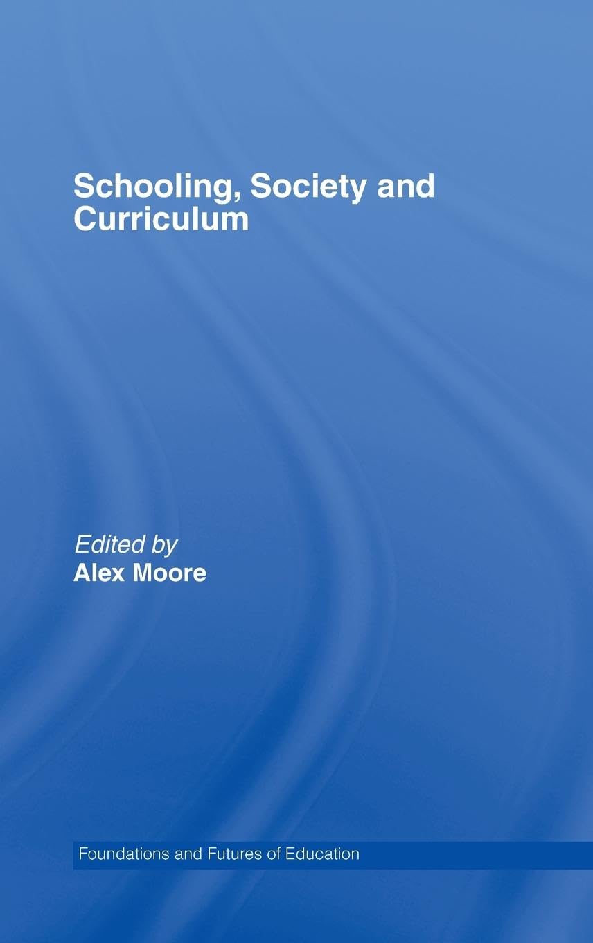 Schooling, Society and Curriculum (Foundations and Futures in Education)