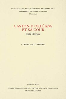 Gaston d'Orléans et sa cour: étude litteraire (North Carolina Studies in the Romance Languages and Literatures)