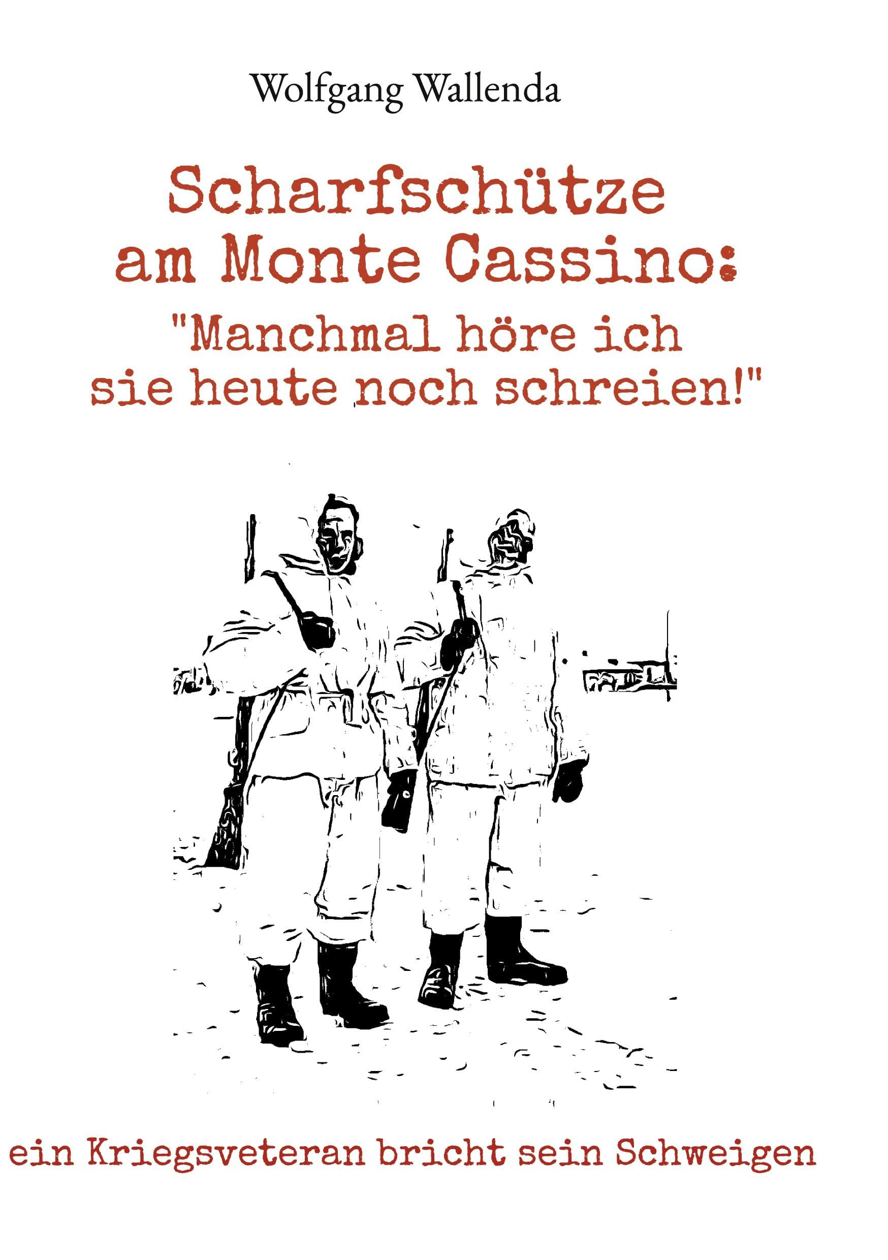Scharfschütze am Monte Cassino: Manchmal höre ich sie heute noch schreien!: ein Kriegsveteran bricht sein Schweigen