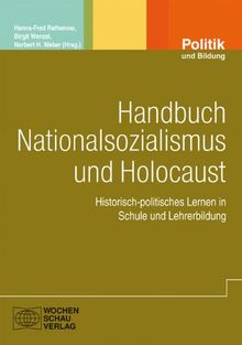 Handbuch Nationalsozialismus und Holocaust: Historisch-politisches Lernen in Schule, außerschulischer Bildung und Lehrerbildung