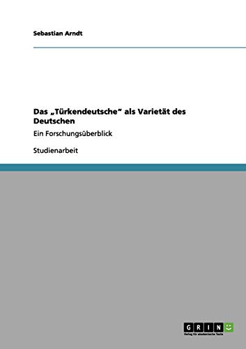 Das Türkendeutsche als Varietät des Deutschen: Ein Forschungsüberblick