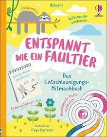 Entspannt wie ein Faultier: Das Entschleunigungs-Mitmachbuch – von Malen bis Meditation – ab 8 Jahren