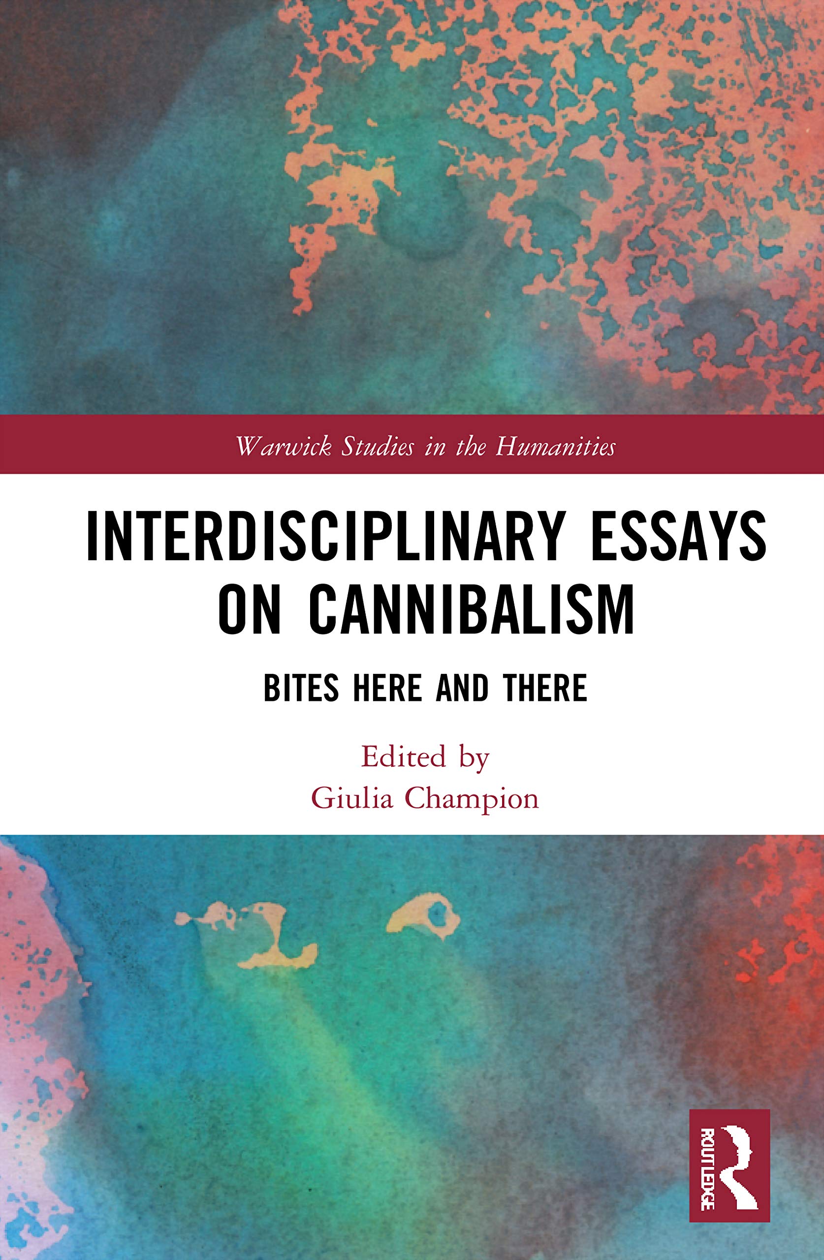 Interdisciplinary Essays on Cannibalism: Bites Here and There (Warwick Series in the Humanities)