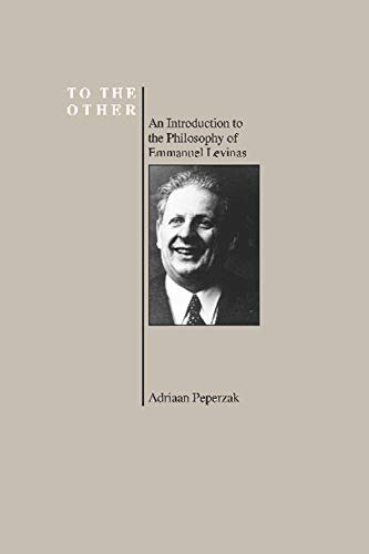 To The Other, An Introduction To The Philosophy Of Emmanuel Levinas (Purdue University Series In The History Of Philosophy) (Purdue Series In The