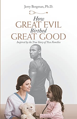 How Great Evil Birthed Great Good: Inspired by the True Story of Two Families