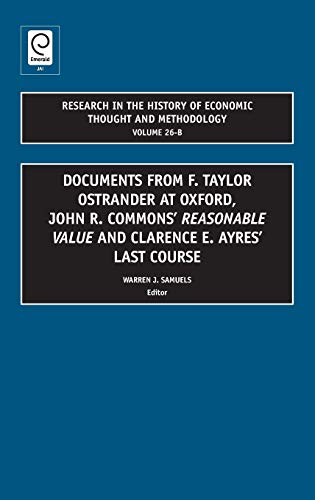 Documents from F. Taylor Ostrander at Oxford, John R. Commons' Reasonable Value and Clarence E. Ayres' Last Course (Research in the History of Economic Thought and Methodology)