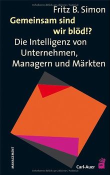 Gemeinsam sind wir blöd!?: Die Intelligenz von Unternehmen, Managern und Märkten