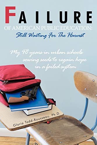 Failure of American Public Education: Still Waiting For The Harvest: My 48 years in urban schools sowing seeds to regain hope in a failed system