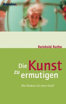 Die Kunst, zu ermutigen. Wie fördere ich mein Kind?