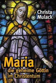 Maria - die geheime Göttin im Christentum