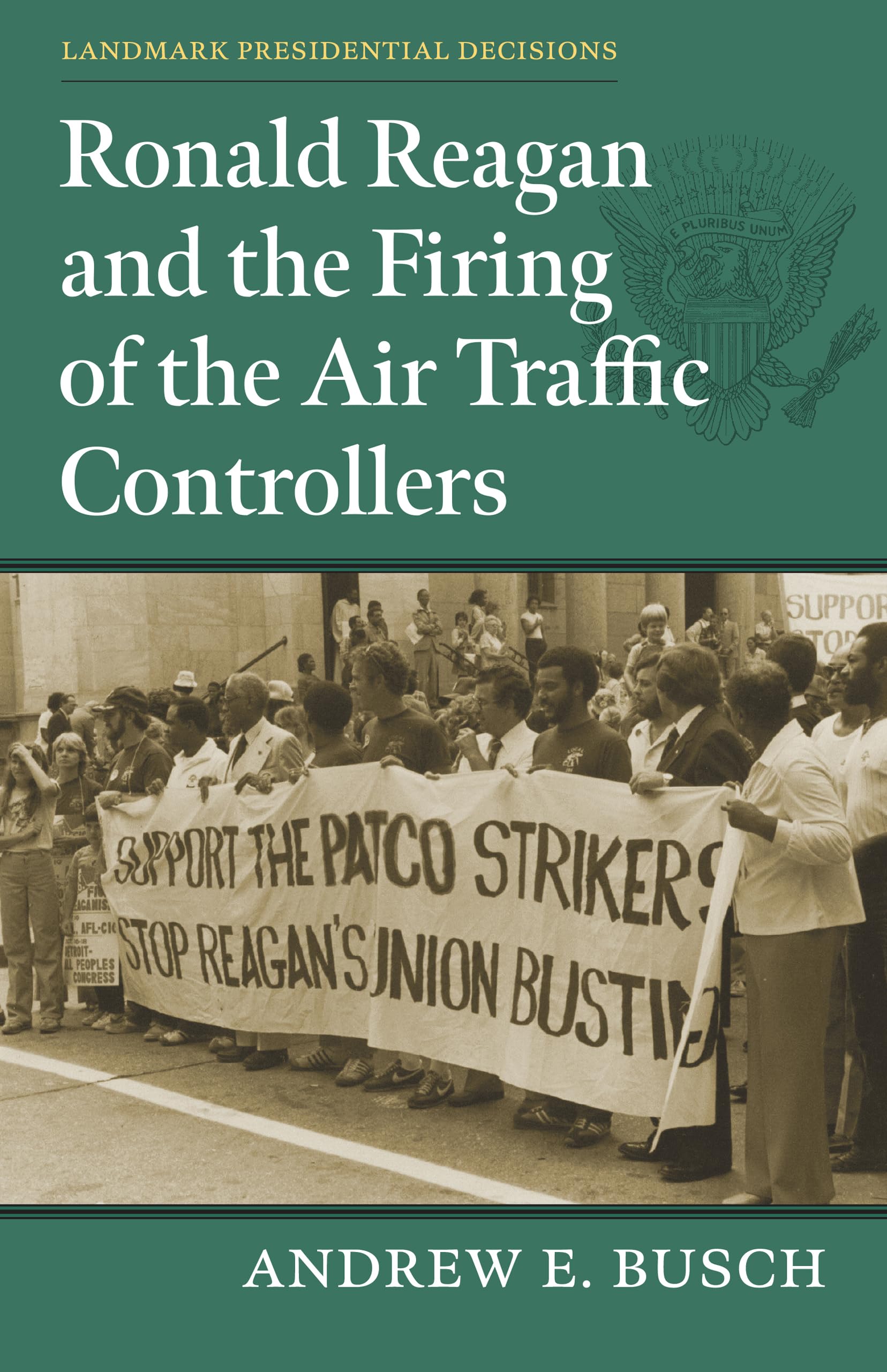 Ronald Reagan and the Firing of the Air Traffic Controllers (Landmark Presidential Decisions)