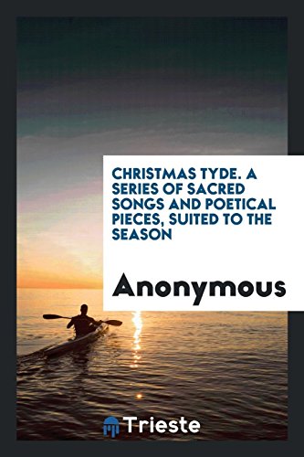 Christmas Tyde. A Series of Sacred Songs and Poetical Pieces, Suited to the Season