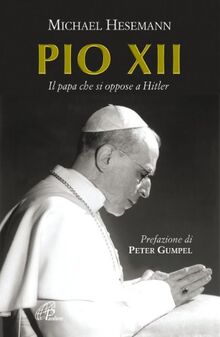 Pio XII. Il papa che si oppose a Hitler (Donne e uomini nella storia, Band 38)