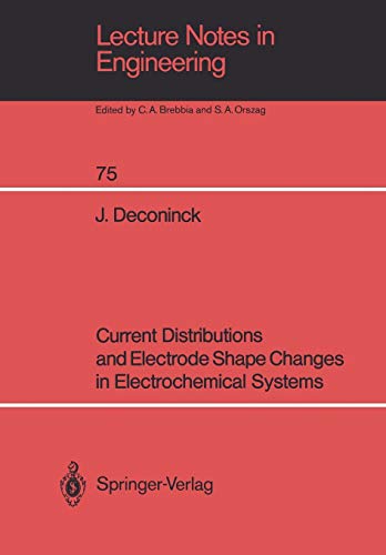 Current Distributions and Electrode Shape Changes in Electrochemical Systems (Lecture Notes in Engineering) (Lecture Notes in Engineering, 75, Band 75)