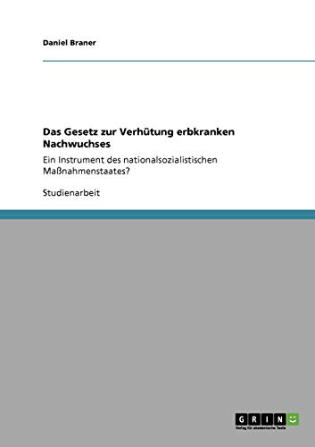 Das Gesetz zur Verhütung erbkranken Nachwuchses: Ein Instrument des nationalsozialistischen Maßnahmenstaates?