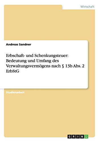 Erbschaft- und Schenkungsteuer: Bedeutung und Umfang des Verwaltungsvermögens nach § 13b Abs. 2 ErbStG