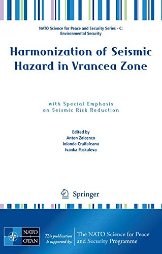 Harmonization of Seismic Hazard in Vrancea Zone: with Special Emphasis on Seismic Risk Reduction (NATO Science for Peace and Security Series C: Environmental Security)